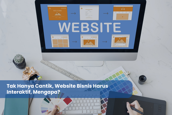 Tak Hanya Cantik Website Bisnis Harus Interaktif Mengapa