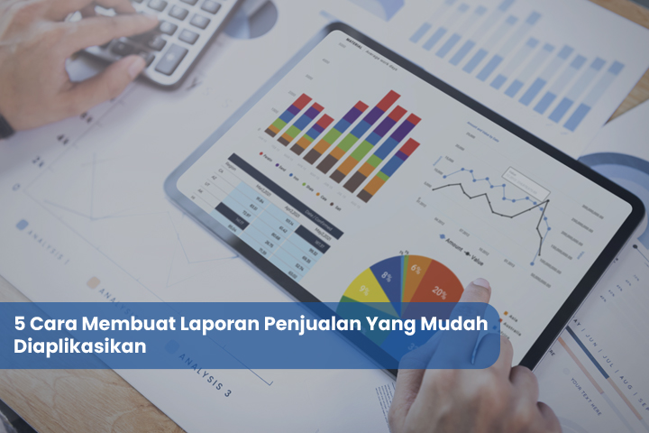 5 Cara Membuat Laporan Penjualan Yang Mudah Diaplikasikan