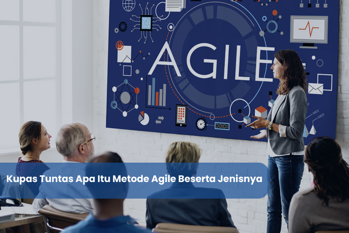 Kupas Tuntas Apa Itu Metode Agile Beserta Jenisnya