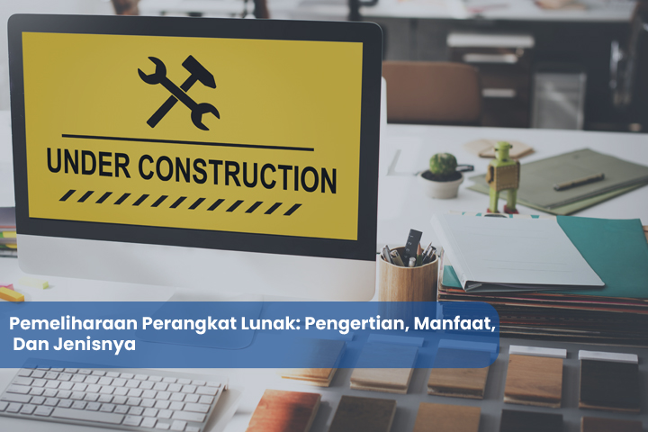 Pemeliharaan Perangkat Lunak Pengertian Manfaat Dan Jenisnya