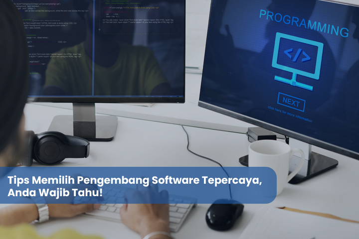 Tips Memilih Pengembang Software Tepercaya, Anda WajibTahu