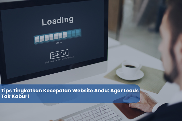 Tips Tingkatkan Kecepatan Website Anda Agara Leads Tak Kabur