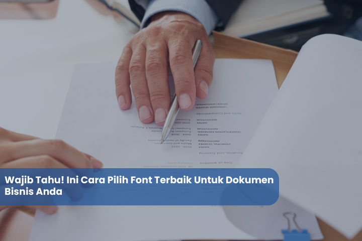 Wajib Tahu Ini Cara Pilih Font Terbaik Untuk Dokumen Bisnis Anda