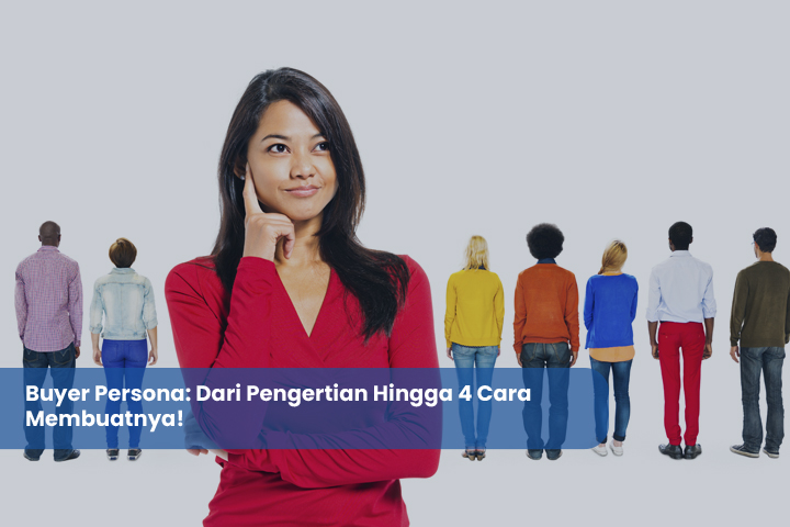 Buyer Persona Dari Pengertian Hingga 4 Cara Membuatnya