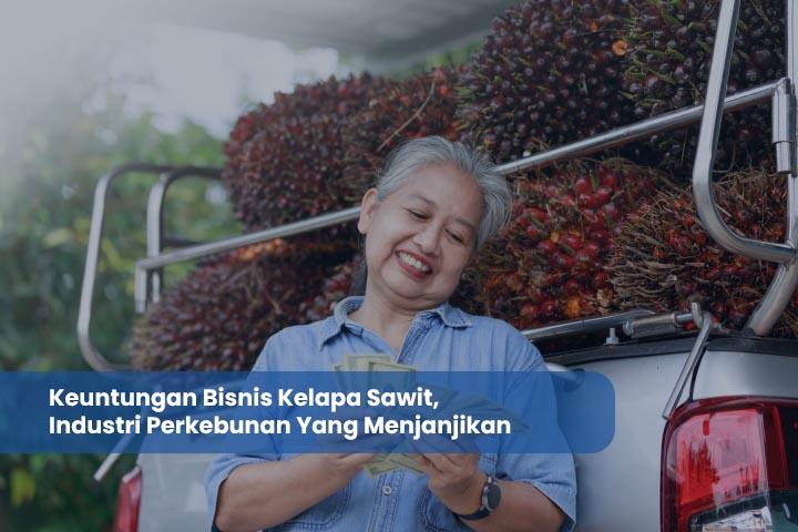 Keuntungan Bisnis Kelapa Sawit