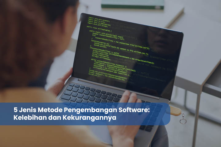 5 Jenis Metode Pengembangan Software