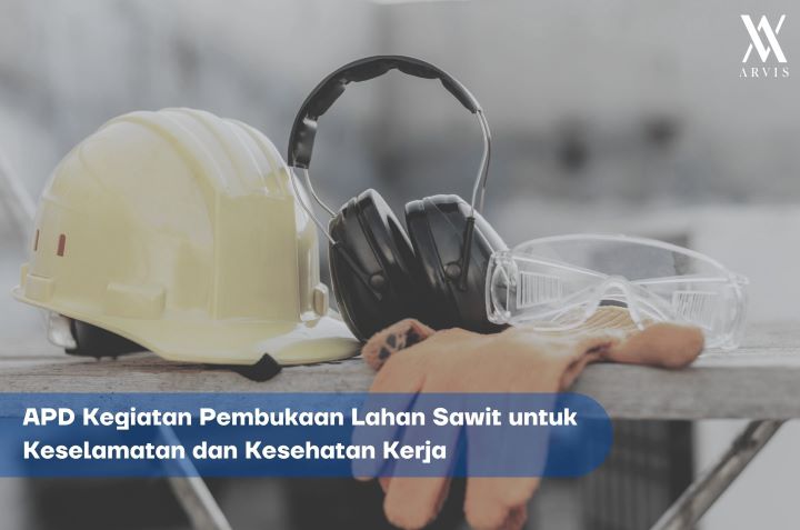 APD Kegiatan Pembukaan Lahan Sawit