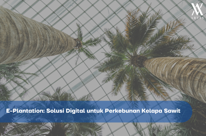 Solusi Digital E-Plantation ARVIS